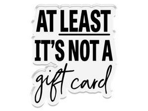 Not A Gift Card Stamp